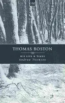 Thomas Boston: élete és kora - Thomas Boston: His Life & Times