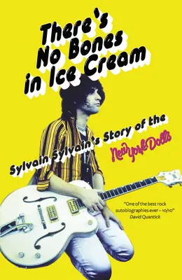 A fagylaltban nincs csont: Sylvain Sylvain története a New York Dollsról - There's No Bones in Ice Cream: Sylvain Sylvain's Story of the New York Dolls