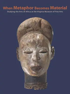 Afrika művészete: A gyűjtemény tanulmányozása és megőrzése; Virginia Szépművészeti Múzeum - The Arts of Africa: Studying and Conserving the Collection; Virginia Museum of Fine Arts