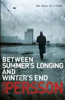 Nyári vágyakozás és tél vége között - (Egy bűnügy története 1) - Between Summer's Longing and Winter's End - (The Story of a Crime 1)