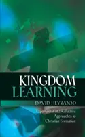 Kingdom Learning: A keresztény képzés és tanítványság tapasztalati és reflexív megközelítései - Kingdom Learning: Experiential and Reflective Approaches to Christian Formation and Discipleship