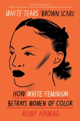 Fehér könnyek/barna hegek: Hogyan árulja el a fehér feminizmus a színes bőrű nőket? - White Tears/Brown Scars: How White Feminism Betrays Women of Color