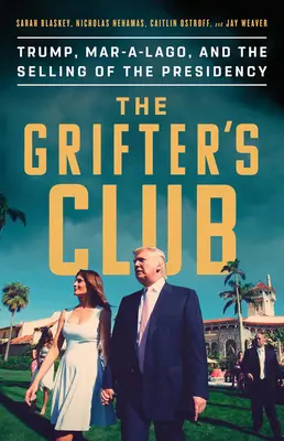 A szélhámosok klubja: Trump, Mar-A-Lago és az elnökség eladása - The Grifter's Club: Trump, Mar-A-Lago, and the Selling of the Presidency