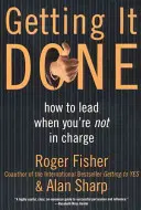 Getting It Done: Hogyan vezess, ha nem te vagy a főnök? - Getting It Done: How to Lead When You're Not in Charge