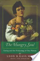 Az éhes lélek: Az evés és természetünk tökéletesedése - The Hungry Soul: Eating and the Perfecting of Our Nature