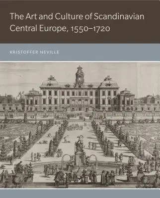 A skandináv Közép-Európa művészete és kultúrája, 1550-1720 - The Art and Culture of Scandinavian Central Europe, 1550-1720