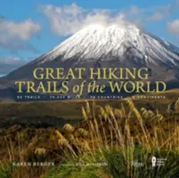 A világ nagy túraútvonalai: 80 túraútvonal, 75 000 mérföld, 38 ország, 6 kontinens - Great Hiking Trails of the World: 80 Trails, 75,000 Miles, 38 Countries, 6 Continents