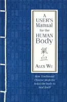 Felhasználói kézikönyv az emberi testhez - Hogyan segít a hagyományos kínai orvoslás a testnek az öngyógyításban? - User's Manual for the Human Body - How Traditional Chinese Medicine helps the body to heal itself