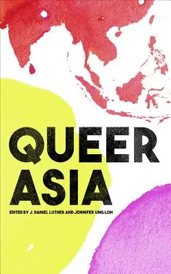 Queer Asia: A szexualitás és a nemek dekolonizációja és újragondolása - Queer Asia: Decolonising and Reimagining Sexuality and Gender