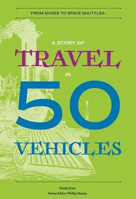 A Story of Travel in 50 Vehicles: A cipőtől az űrsiklóig - A Story of Travel in 50 Vehicles: From Shoes to Space Shuttles