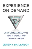 Tapasztalat on Demand: Mi a virtuális valóság, hogyan működik és mire képes - Experience on Demand: What Virtual Reality Is, How It Works, and What It Can Do