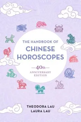 A kínai horoszkópok kézikönyve: 40. évfordulós kiadás - The Handbook of Chinese Horoscopes: 40th Anniversary Edition