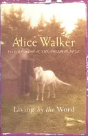 Alice Walker: Walker Alice Walker: A szó szerint élni - Alice Walker: Living by the Word