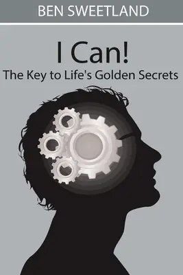 I Can! az élet arany titkainak kulcsa - I Can! the Key to Life's Golden Secrets