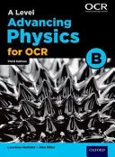 A Level Advancing Physics for OCR B: A Level Advancing Physics for OCR B - A Level Advancing Physics for OCR B