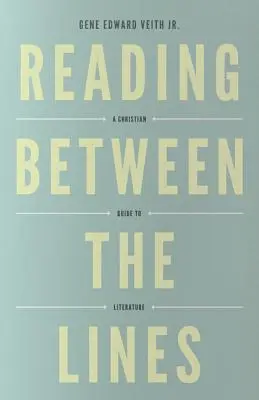 Olvasás a sorok között (újratervezés): Keresztény útmutató az irodalomhoz - Reading Between the Lines (Redesign): A Christian Guide to Literature