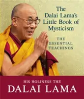 A Dalai Láma kis könyve a miszticizmusról - Az alapvető tanítások - Dalai Lama's Little Book of Mysticism - The Essential Teachings