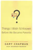 Dolgok, amiket bárcsak tudtam volna, mielőtt szülővé váltunk - Things I Wish I'd Known Before We Became Parents