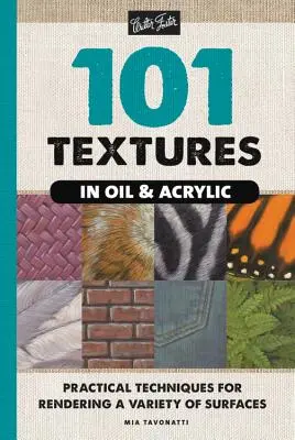 101 textúra olajban és akrilban: Gyakorlati technikák a különböző felületek megjelenítéséhez - 101 Textures in Oil and Acrylic: Practical Techniques for Rendering a Variety of Surfaces