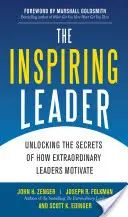 Az inspiráló vezető: A rendkívüli vezetők motiválásának titkai - The Inspiring Leader: Unlocking the Secrets of How Extraordinary Leaders Motivate