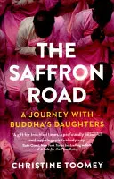 A sáfrány út: Utazás Buddha lányaival - The Saffron Road: A Journey with Buddha's Daughters