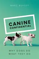 Canine Confidential: Miért teszik a kutyák, amit tesznek - Canine Confidential: Why Dogs Do What They Do