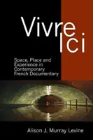 Vivre ICI: Tér, hely és tapasztalat a kortárs francia dokumentumfilmekben - Vivre ICI: Space, Place and Experience in Contemporary French Documentary