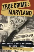 True Crime: Maryland: Az állam leghírhedtebb bűnügyei - True Crime: Maryland: The State's Most Notorious Criminal Cases