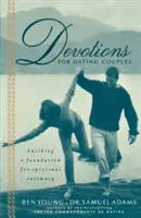 Áhítatok randizó pároknak: A spirituális intimitás alapjainak megteremtése - Devotions for Dating Couples: Building a Foundation for Spiritual Intimacy