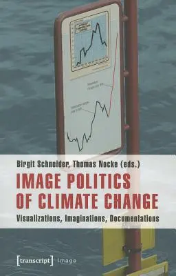 Kép Az éghajlatváltozás politikája: Vizualizációk, képzeletek, dokumentációk - Image Politics of Climate Change: Visualizations, Imaginations, Documentations