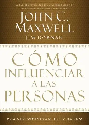 Hogyan befolyásoljuk az embereket: Tegyünk különbséget a világunkban = Hogyan befolyásoljuk az embereket? - Cmo Influenciar a Las Personas: Haga Una Diferencia En Su Mundo = How to Influence People