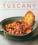 Toszkána ételei és főztje: 65 klasszikus étel Toszkánából, Umbriából és Le Marche-ból - The Food and Cooking of Tuscany: 65 Classic Dishes from Tuscany, Umbria and Le Marche