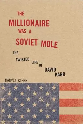 A milliomos szovjet vakond volt: David Karr fordulatos élete - The Millionaire Was a Soviet Mole: The Twisted Life of David Karr