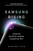 Samsung Rising - A titokzatos vállalat belsejében, amely meghódítja a technológiát - Samsung Rising - Inside the secretive company conquering Tech