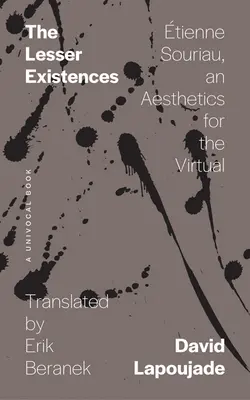 A kisebb létezők: Tienne Souriau, a virtuális esztétika esztétikája - The Lesser Existences: tienne Souriau, an Aesthetics for the Virtual