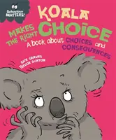 A viselkedés számít: Koala helyesen dönt - könyv a döntésekről és a következményekről - Behaviour Matters: Koala Makes the Right Choice - A book about choices and consequences