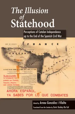 Az államiság illúziója: A katalán függetlenségről alkotott elképzelések a spanyol polgárháború végéig - The Illusion of Statehood: Perceptions of Catalan Independence Up to the End of the Spanish Civil War