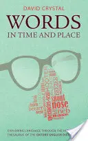 Words in Time and Place: A nyelv felfedezése az Oxford English Dictionary történelmi tezauruszán keresztül - Words in Time and Place: Exploring Language Through the Historical Thesaurus of the Oxford English Dictionary