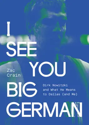 Látlak, nagy német: Dirk Nowitzki és amit ő jelent Dallasnak (és nekem) - I See You Big German: Dirk Nowitzki and What He Means to Dallas (and Me)