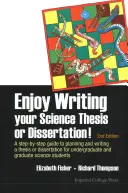 Élvezze a tudományos szakdolgozat vagy disszertáció megírását!: A Step-By-Step Guide to Planning and Writing a Thesis or Dissertation for Undergraduate and Gradua - Enjoy Writing Your Science Thesis or Dissertation!: A Step-By-Step Guide to Planning and Writing a Thesis or Dissertation for Undergraduate and Gradua