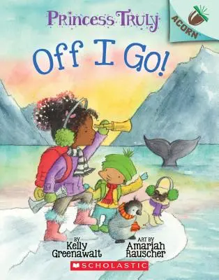 Off I Go!: Egy makk könyv (Princess Truly #2), 2 - Off I Go!: An Acorn Book (Princess Truly #2), 2