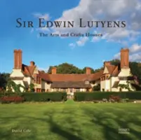 Sir Edwin Lutyens: Lutyens: Az Arts & Crafts házak - Sir Edwin Lutyens: The Arts & Crafts Houses