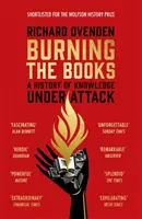 Burning the Books: RADIO 4 A HÉT KÖNYVE - A támadás alatt álló tudás története - Burning the Books: RADIO 4 BOOK OF THE WEEK - A History of Knowledge Under Attack