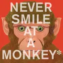 Soha ne mosolyogj egy majomra: És 17 más fontos dolog, amit nem szabad elfelejtened - Never Smile at a Monkey: And 17 Other Important Things to Remember