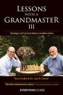 Leckék egy nagymesterrel 3 - Stratégiai és taktikai ötletek a modern sakkban - Lessons with a Grandmaster 3 - Strategic and Tactical Ideas in Modern Chess