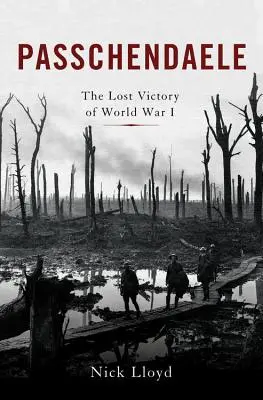 Passchendaele: Az első világháború elveszett győzelme - Passchendaele: The Lost Victory of World War I