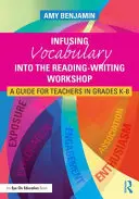 A szókincs beépítése az olvasás-írás műhelybe: Útmutató K-8. osztályos tanárok számára - Infusing Vocabulary Into the Reading-Writing Workshop: A Guide for Teachers in Grades K-8