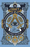 Craft - Hogyan alkották a szabadkőművesek a modern világot? - Craft - How the Freemasons Made the Modern World