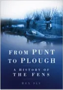 A puntoktól a szántókig - A Fens története - From Punt to Plough - A History of the Fens