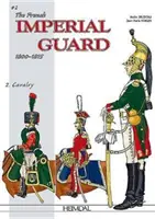 A francia császári gárda 1800-1815. 2. kötet: Lovasság - The French Imperial Guard 1800-1815. Volume 2: Cavalry